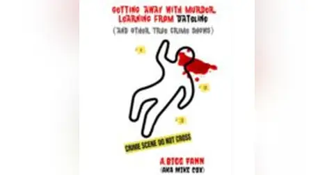 Getting Away with Murder: Learning from Dateline and Other True Crime Shows