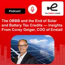 The OBBB and the End of Solar and Battery Tax Credits — Insights From Corey Geiger, COO of Enstall