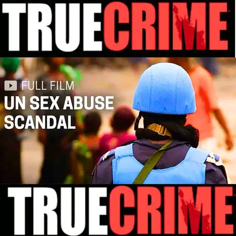 United Nation Sex Abuse Scandal (Full Documentary)