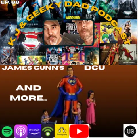 Episode 88: K J and Geeky Dad!