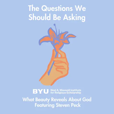 Maxwell Institute Podcast #185: What beauty reveals about God, featuring Dr. Steve Peck