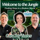 Welcome to the Jungle: Finding Hope in a Broken World featuring Cara Joy Torres - Episode 263