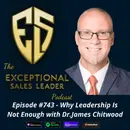 Why Leadership Is Not Enough with Dr.James Chitwood