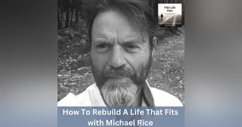 How To Rebuild A Life That Fits, with Michael Rice