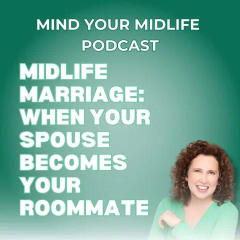 106. Midlife Marriage: When Your Spouse Becomes Your Roommate