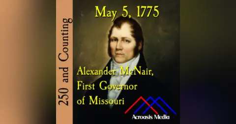 May 5, 1775: Alexander McNair, First Governor of Missouri