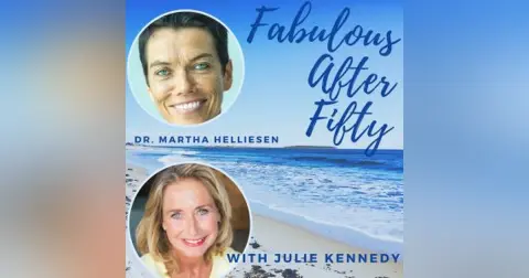 FABULOUS AFTER FIFTY! EPISODE 85 – DR. MARTHA HELLIESEN – SATISFYING SEX AFTER FIFTY