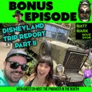 Bonus Podcast: Disneyland Trip Report PART II, Aug 2023 — Indiana Jones, Star Wars Galaxy’s Edge, Cars Land and more! (Special Guest: The Producer in the Booth)