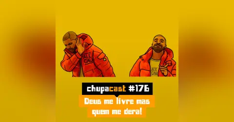 Episódio #176 – Deus me livre mas quem me dera…