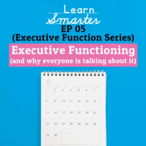 Ep 05: Executive Functioning (and why everyone is talking about it)