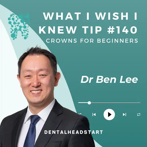 TIP #140 – Crowns for Beginners with Dr Ben Lee Part 1