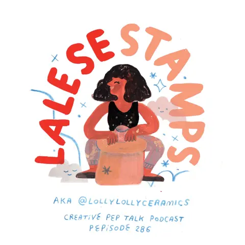 286 - 3 Lessons From A Career Changing 100 Day Project with Lolly Lolly Ceramics (AKA Lalese Stamps)