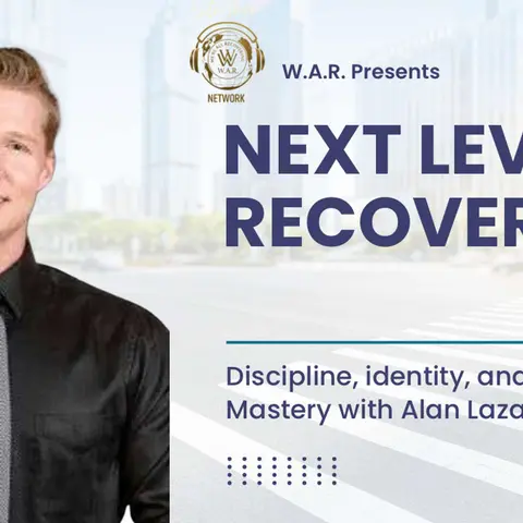 NEXT LEVEL RECOVERY: Discipline Identity and Self Mastery with Alan Lazaros