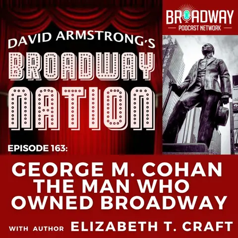 Episode 163: George M. Cohan —The Man Who Owned Broadway, Part 2