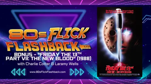 BONUS - "Friday the 13th Part VII: The New Blood" (1988) with Charlie Cotter & Laramy Wells