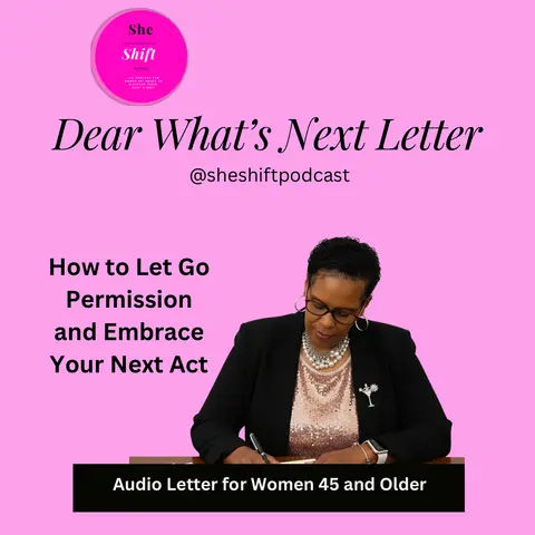 Dear What’s Next Letter: Empowering Midlife Women: How to Let Go of Permission and Embrace Your Next Act