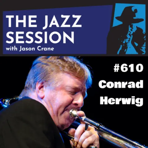 The Jazz Session #610: Conrad Herwig