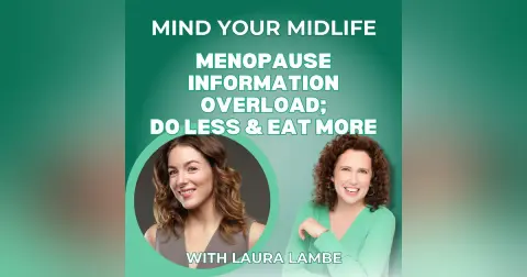 101. Menopause Information Overload | Do Less and Eat More, with Laura Lambe