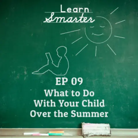 Ep 09: What to do with your child over the summer