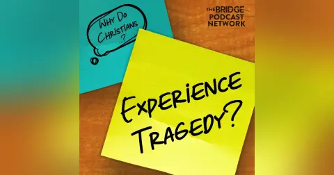 Why Do Christians Experience Tragedy?