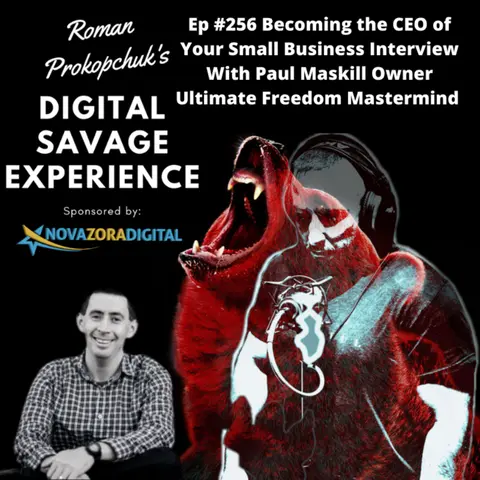 Ep #256 Becoming the CEO of Your Small Business Interview With Paul Maskill Owner Ultimate Freedom Mastermind