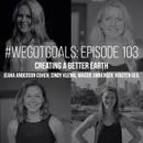Creating a Better Earth on the #WeGotGoals Podcast