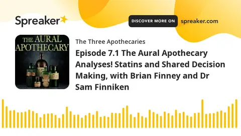 Episode 7.1 The Aural Apothecary Analyses! Statins and Shared Decision Making, with Brian Finney and