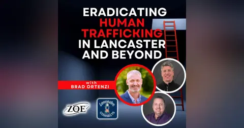 Eradicating Human Trafficking in Lancaster and Beyond Featuring Brad Ortenzi: Episode 155