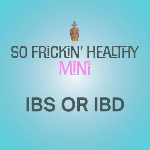 Bloated, Crampy & Dismissed by Your Doctor? IBS vs. IBD - So Frickin' Mini