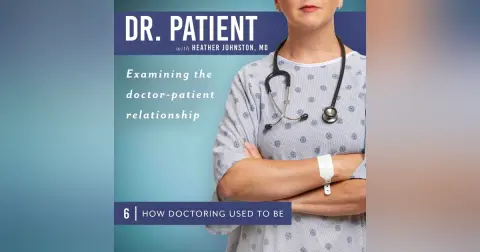 Ep 6 How Doctoring Used to Be