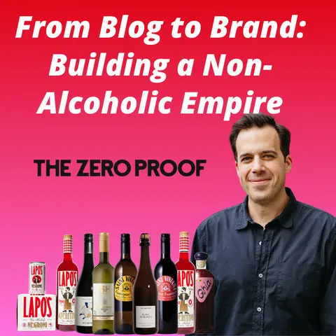 The Zero Proof - From Blog to Brand: Building a Non-Alcoholic Empire
