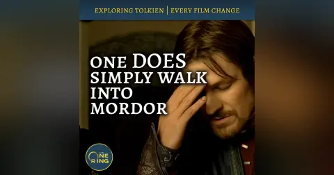 159. One DOES Simply Walk Into Mordor : Film Changes #46 and #47