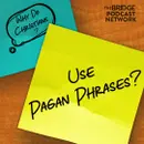 Why Do Christians Use Pagan Phrases?