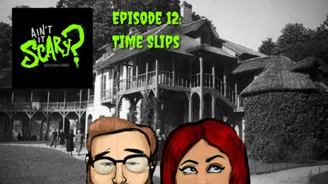 Ain't it Scary? Podcast - Ep. 12: Time Slips