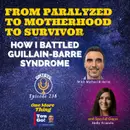 From Paralyzed to Motherhood to Survivor-Battling  Guillain-Barre Syndrome