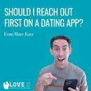 Should I Reach Out First on a Dating App?