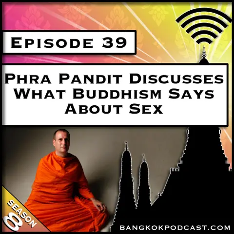 Phra Pandit Discusses What Buddhism Says About Sex [S8.E39]
