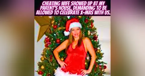 Cheating Wife Showed Up At My Parent’s House, Demanding To Be Allowed To Celebrate X-mas With Us.