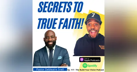 #117 3 Secrets To Unlocking Radical Faith In Your Life with Debleaire Snell