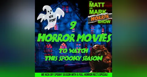 9 Horror Movies to Watch This Spooky Season | A Full Horror Rec’s Special | The Matt and Mark HORROR Show (w/ Guest: Tommy Nuggetz)