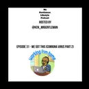 Episode 31 - We Got this (Conrona Virus Part 2) 3/22/2020