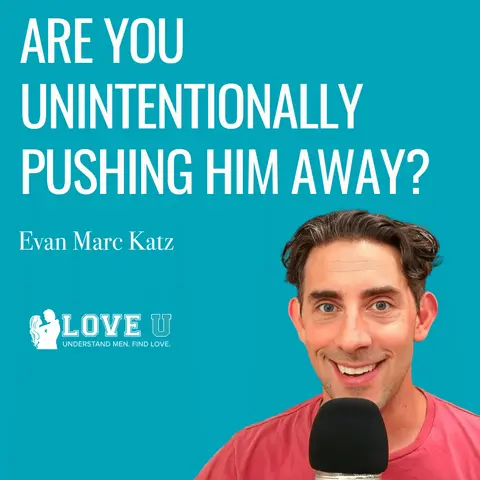Are You Unintentionally Pushing Him Away?