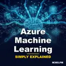 Azure Machine Learning - Simply Explained