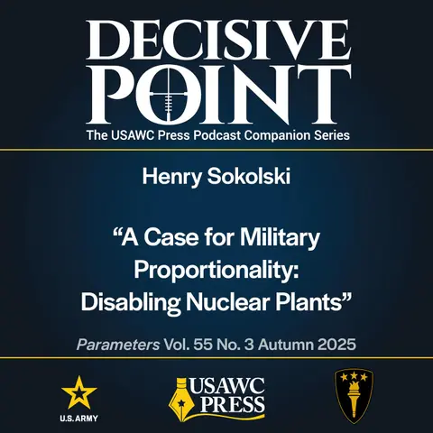 Decisive Point Podcast – Ep 6-10 – Henry Sokolski – “A Case for Military Proportionality: Disabling Nuclear Plants”