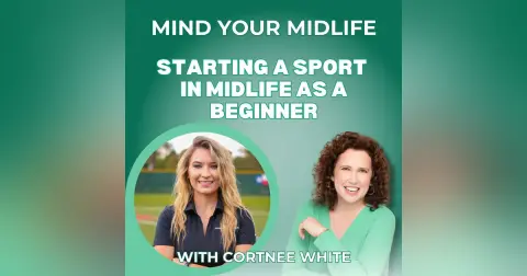107. Starting a Sport in Midlife as a Beginner, with Cortnee White