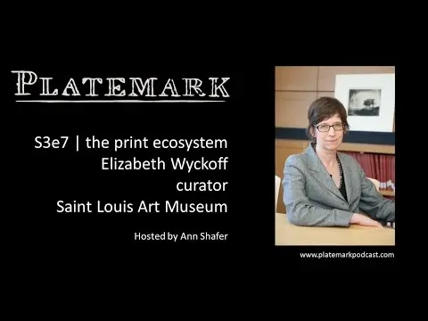 Platemark s3e7 the print ecosystem: Elizabeth Wyckoff, curator, Saint Louis Art Museum