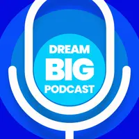 Dream Big Podcast
