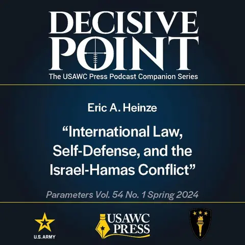 Decisive Point Podcast – Ep 5-7 – Eric A. Heinze – “International Law, Self-Defense, and the Israel-Hamas Conflict”