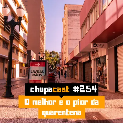 Episódio #254 – O melhor e o pior da quarentena