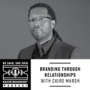 Branding Through Relationships w/ Cairo Marsh